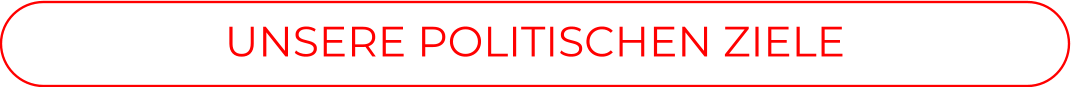 UNSERE POLITISCHEN ZIELE