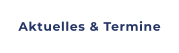 Aktuelles & Termine