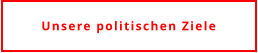 Unsere politischen Ziele