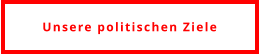 Unsere politischen Ziele